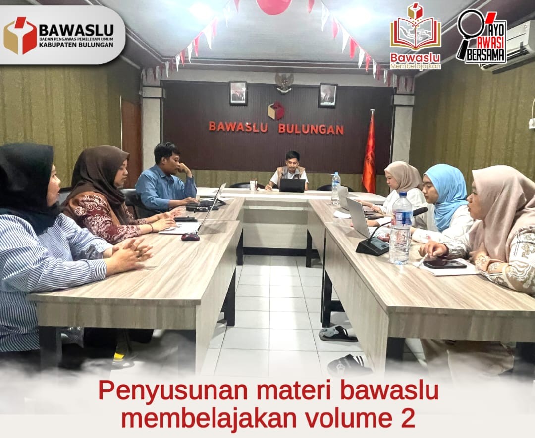 Bawaslu Bulungan Susun Materi Bawaslu Membelajarkan Volume 2 tentang Pelanggaran Administratif Pemilu TSM